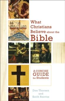 What Christians Believe about the Bible : A Concise Guide for Students