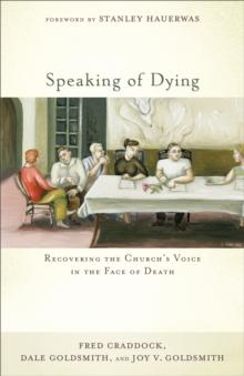 Speaking of Dying : Recovering the Church's Voice in the Face of Death