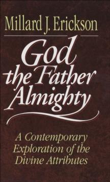 God the Father Almighty : A Contemporary Exploration of the Divine Attributes