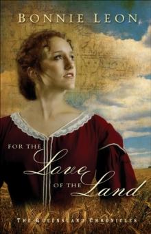 For the Love of the Land (Queensland Chronicles Book #2) : A Novel