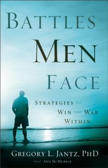 Battles Men Face : Strategies to Win the War Within