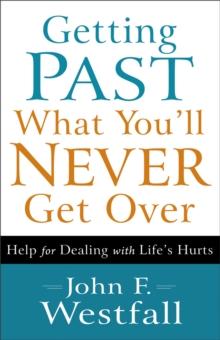 Getting Past What You'll Never Get Over : Help for Dealing with Life's Hurts