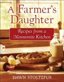 A Farmer's Daughter : Recipes from a Mennonite Kitchen