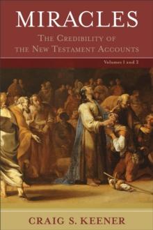 Miracles : 2 volumes : The Credibility of the New Testament Accounts