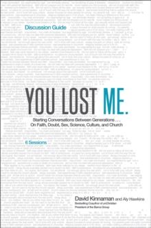 You Lost Me Discussion Guide : Why Young Christians Are Leaving Church . . . and Rethinking Faith