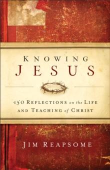 Knowing Jesus : 150 Reflections on the Life and Teaching of Christ