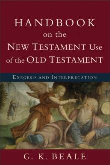 Handbook on the New Testament Use of the Old Testament : Exegesis and Interpretation