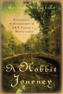 A Hobbit Journey : Discovering the Enchantment of J. R. R. Tolkien's Middle-earth