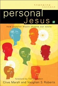 Personal Jesus (Engaging Culture) : How Popular Music Shapes Our Souls