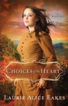 Choices of the Heart (The Midwives Book #3) : A Novel