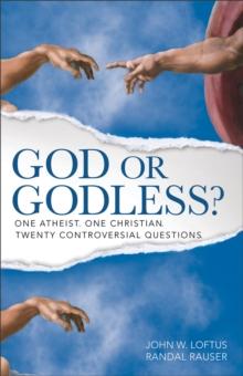 God or Godless? : One Atheist. One Christian. Twenty Controversial Questions.