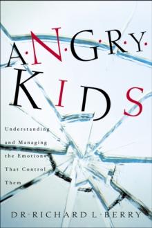 Angry Kids : Understanding and Managing the Emotions That Control Them