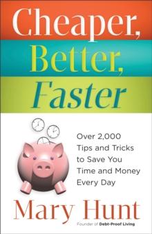 Cheaper, Better, Faster : Over 2,000 Tips and Tricks to Save You Time and Money Every Day