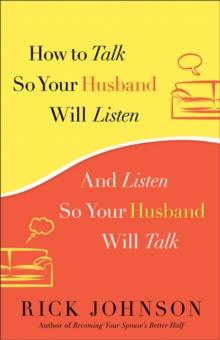 How to Talk So Your Husband Will Listen : And Listen So Your Husband Will Talk