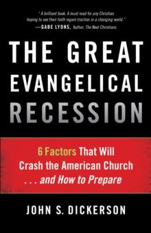 The Great Evangelical Recession : 6 Factors That Will Crash the American Church...and How to Prepare