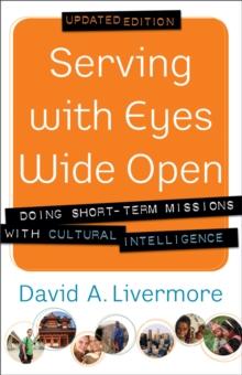 Serving with Eyes Wide Open : Doing Short-Term Missions with Cultural Intelligence