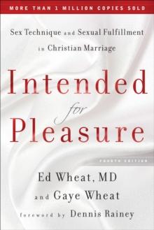 Intended for Pleasure : Sex Technique and Sexual Fulfillment in Christian Marriage