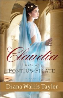 Claudia, Wife of Pontius Pilate : A Novel