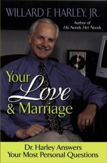 Your Love and Marriage : Dr. Harley Answers Your Most Personal Questions