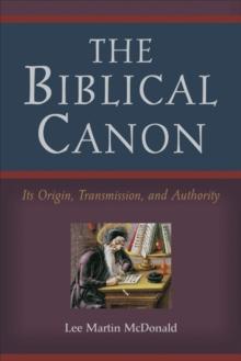 The Biblical Canon : Its Origin, Transmission, and Authority