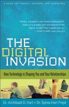 The Digital Invasion : How Technology is Shaping You and Your Relationships