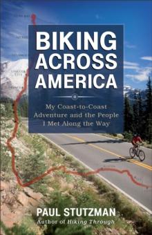 Biking Across America : My Coast-to-Coast Adventure and the People I Met Along the Way