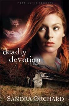 Deadly Devotion (Port Aster Secrets Book #1) : A Novel