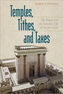 Temples, Tithes, and Taxes : The Temple and the Economic Life of Ancient Israel