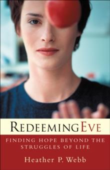 Redeeming Eve : Finding Hope beyond the Struggles of Life