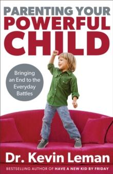 Parenting Your Powerful Child : Bringing an End to the Everyday Battles