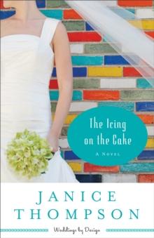 The Icing on the Cake (Weddings by Design Book #2) : A Novel