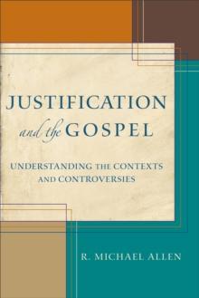 Justification and the Gospel : Understanding the Contexts and Controversies