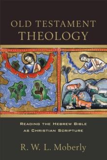 Old Testament Theology : Reading the Hebrew Bible as Christian Scripture