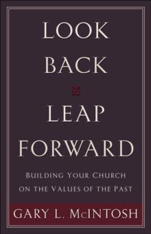 Look Back, Leap Forward : Building Your Church on the Values of the Past