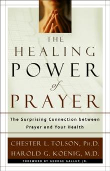 The Healing Power of Prayer : The Surprising Connection between Prayer and Your Health