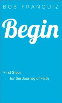 Begin : First Steps for the Journey of Faith