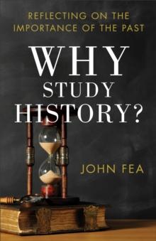 Why Study History? : Reflecting on the Importance of the Past