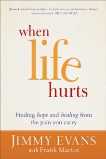 When Life Hurts : Finding Hope and Healing from the Pain You Carry