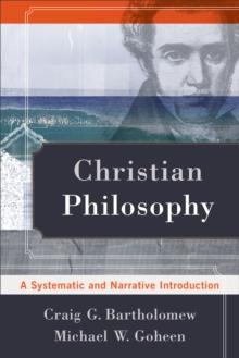 Christian Philosophy : A Systematic and Narrative Introduction