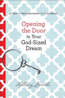 Opening the Door to Your God-Sized Dream : 40 Days of Encouragement for Your Heart