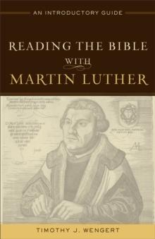 Reading the Bible with Martin Luther : An Introductory Guide