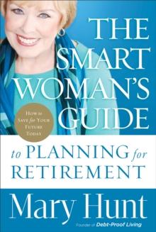 The Smart Woman's Guide to Planning for Retirement : How to Save for Your Future Today