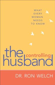 The Controlling Husband : What Every Woman Needs to Know