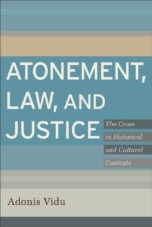 Atonement, Law, and Justice : The Cross in Historical and Cultural Contexts