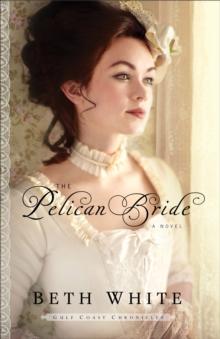 The Pelican Bride (Gulf Coast Chronicles Book #1) : A Novel