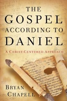 The Gospel according to Daniel : A Christ-Centered Approach