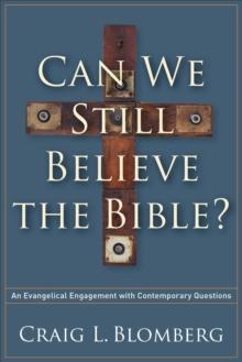 Can We Still Believe the Bible? : An Evangelical Engagement with Contemporary Questions