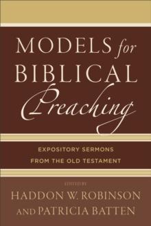 Models for Biblical Preaching : Expository Sermons from the Old Testament