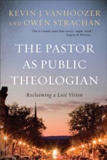 The Pastor as Public Theologian : Reclaiming a Lost Vision