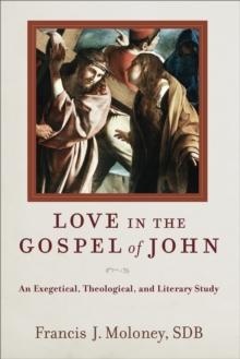 Love in the Gospel of John : An Exegetical, Theological, and Literary Study